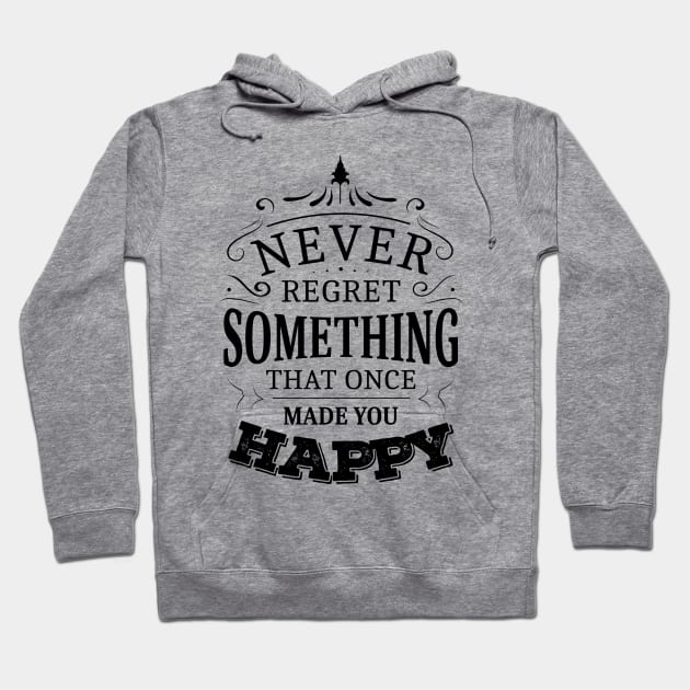 Never regret something that once made you happy, Thoughts on Happiness Hoodie by FlyingWhale369